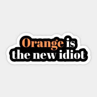 Orange-Is-The-New-Idiot Sticker